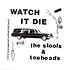 The Stools/ Toeheads - Watch It Die