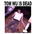 Tom Wu - Tom Wu Is Dead