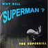 The Superkill - Why Kill Superman?