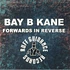 Bay B Kane - Forwards In Reverse EP