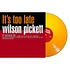 Pickett Wilson - It's Too Late Orange Vinyl Edition