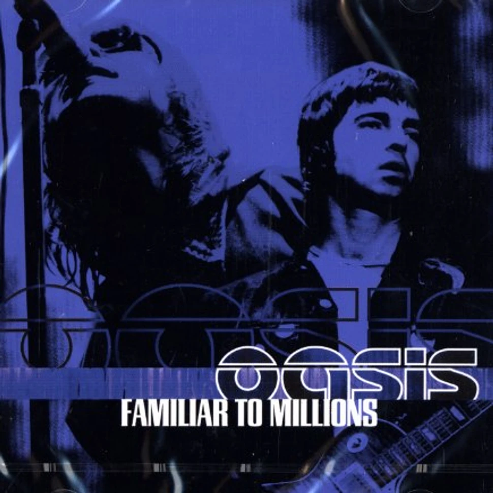 Oasis - Familiar to millions