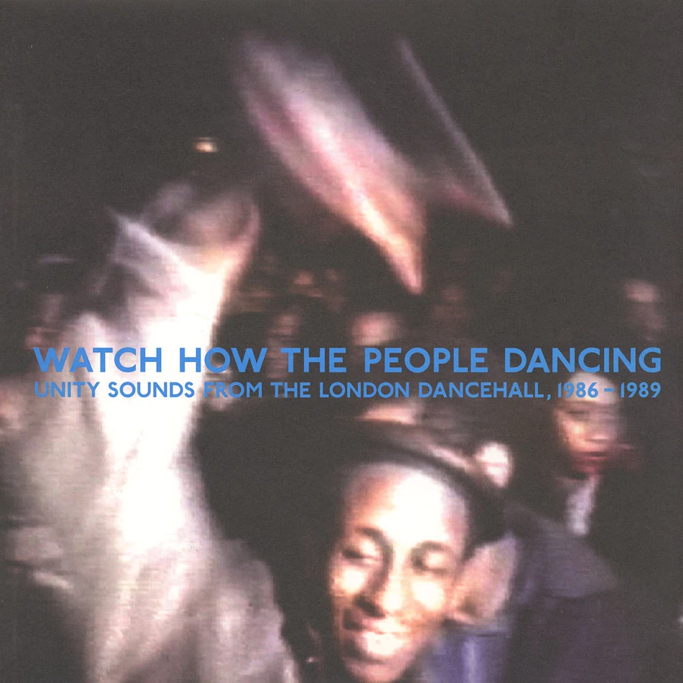 Watch How The People Dancing - Unity Sounds From The London Dancehall, 1986-1989