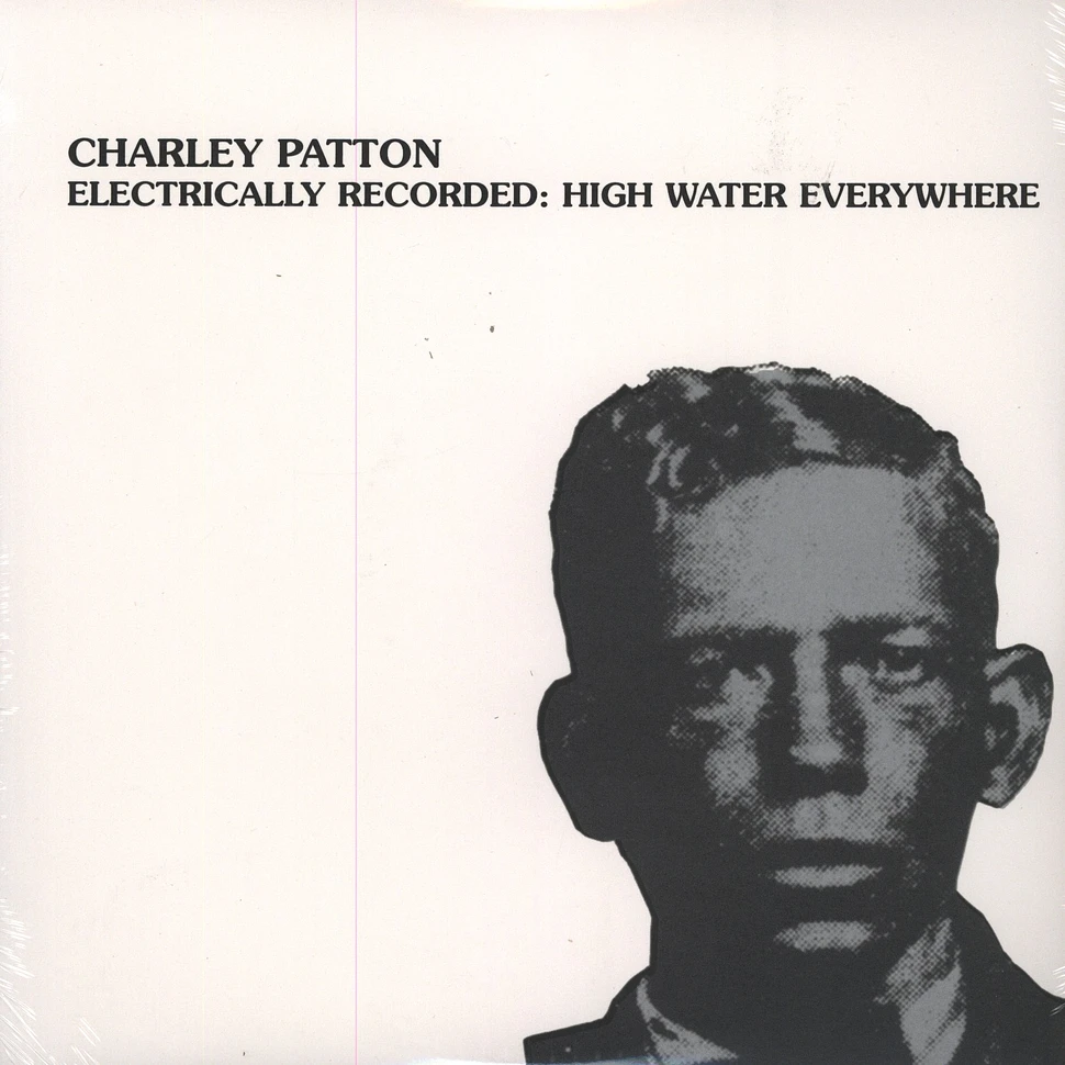 Charley Patton - Electrically Recorded: High Water
