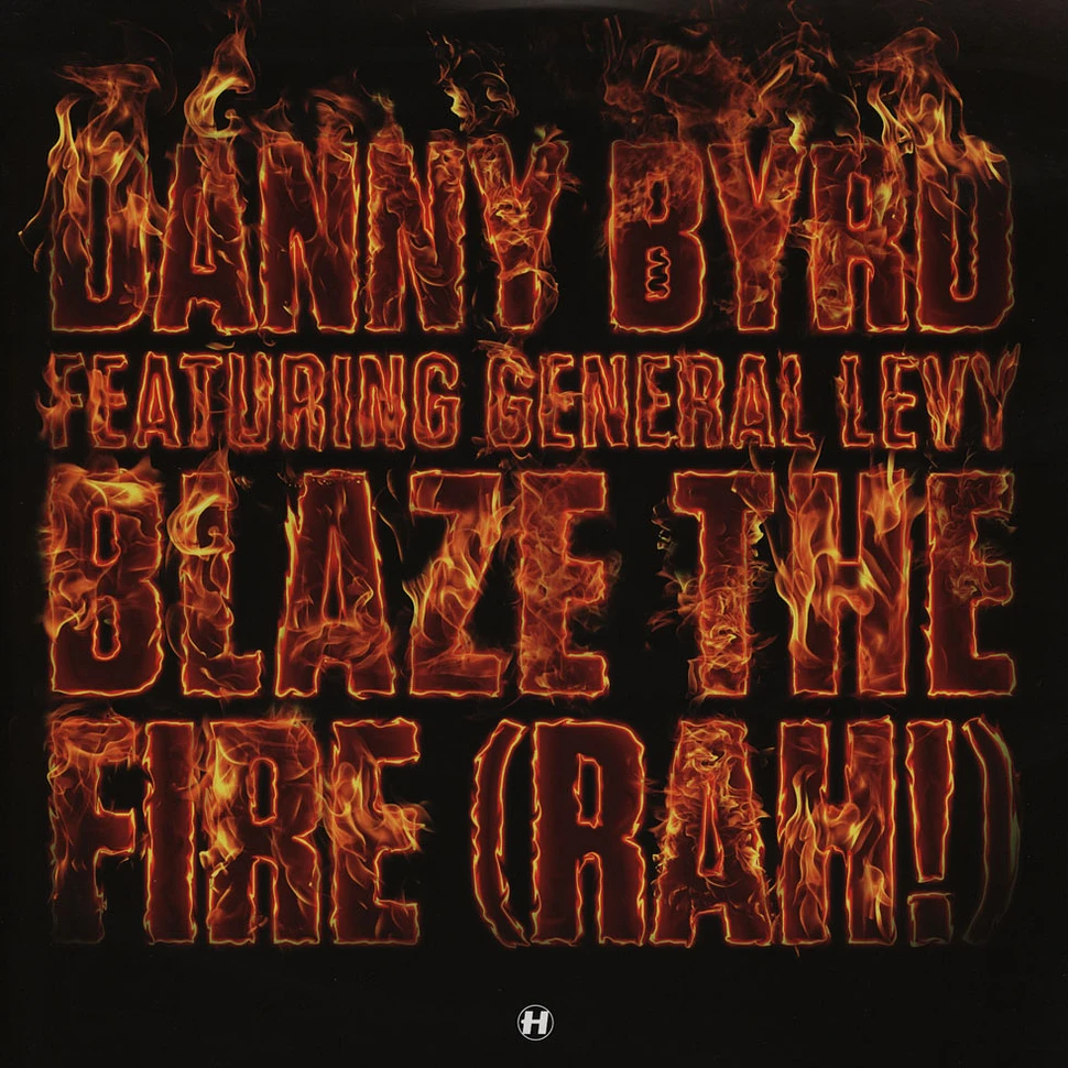 Danny Byrd - Blaze The Fire (Rah!) feat. General Levy