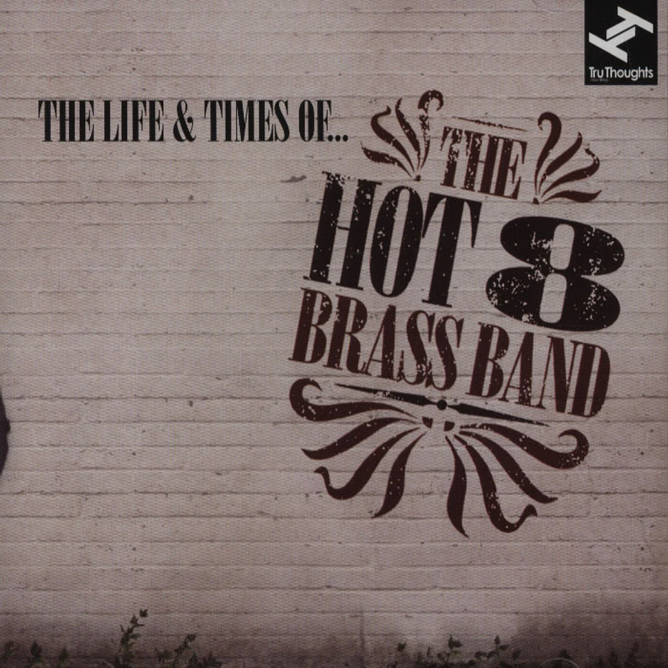 Hot 8 Brass Band - The Life And Times Of… The Hot 8 Brass Band