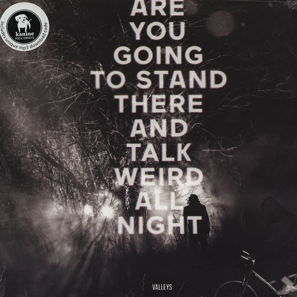 Valleys - Are You Going To Stand There & Talk Weird All Nigh