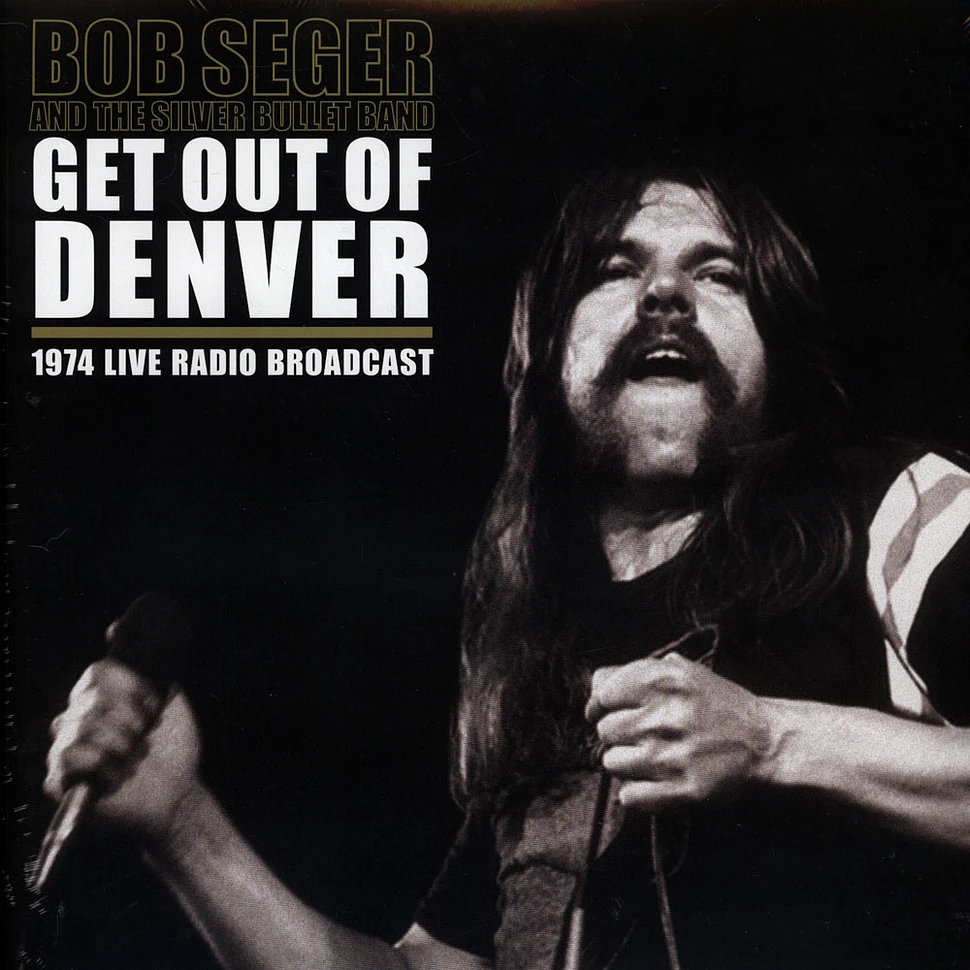 Bob Seger And The Silver Bullet Band - Get Out Of Denver