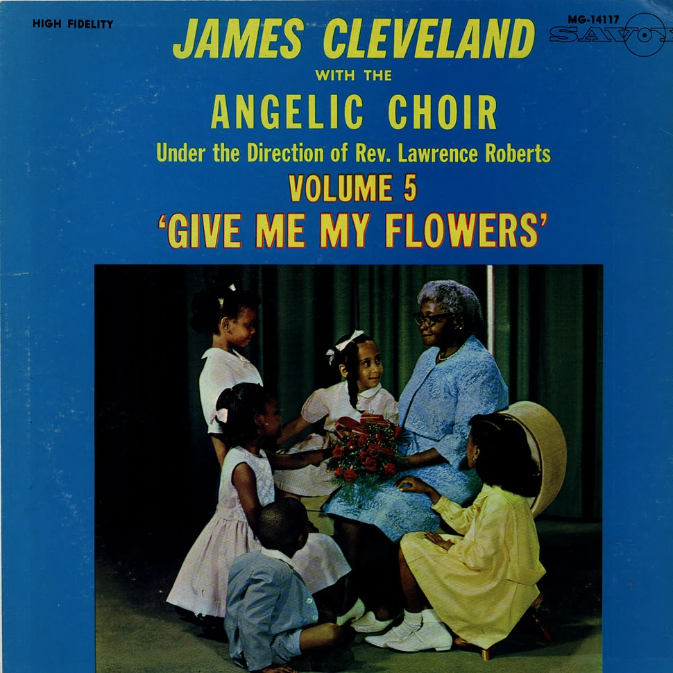 Rev. James Cleveland With The Angelic Choir - Volume 5 'Give Me My Flowers'