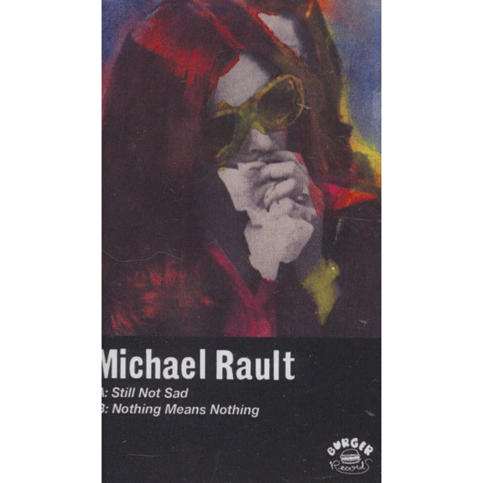 Michael Rault - Still Not Sad / Nothing Means Nothing