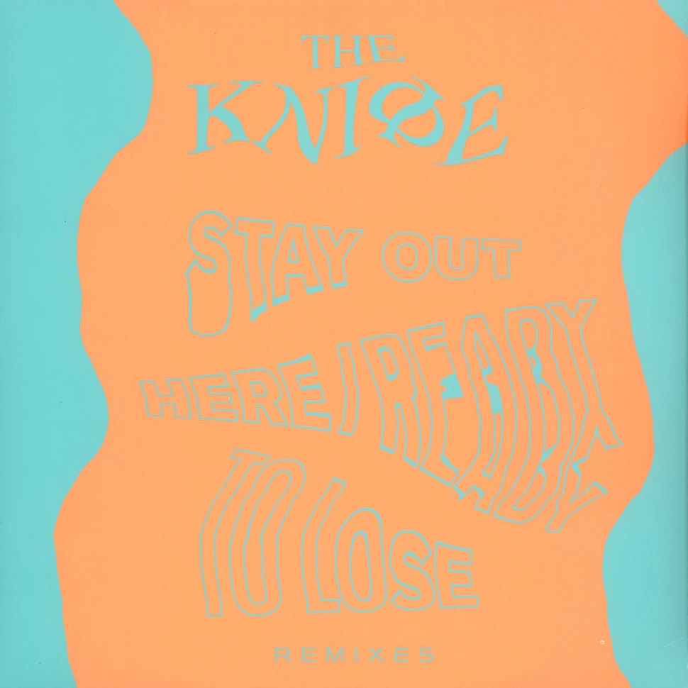The Knife - Ready To Lose / Stay Out Here Remixes