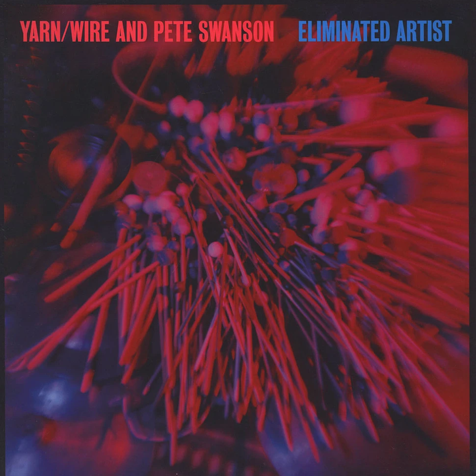 Yarn / Wire & Pete Swanson - Eliminated Artist