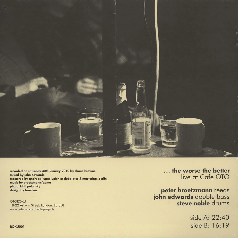 Peter Brötzmann / Steve Noble / John Edwards - The Worse The Better