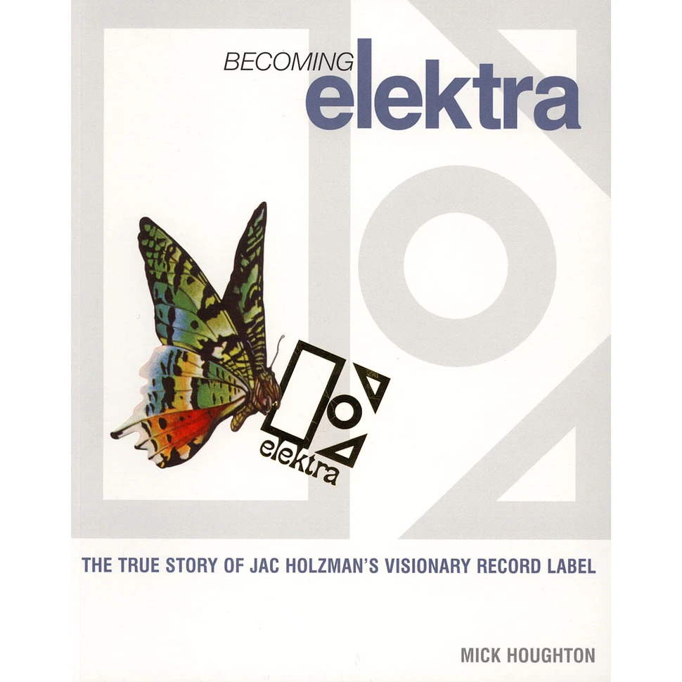 Mick Houghton - Becoming Elektra: The True Story Of Jac Holzman'S Visionary Record Label