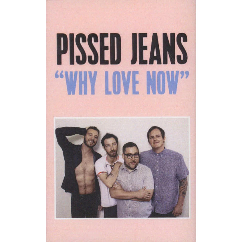 Pissed Jeans - Why Love Now