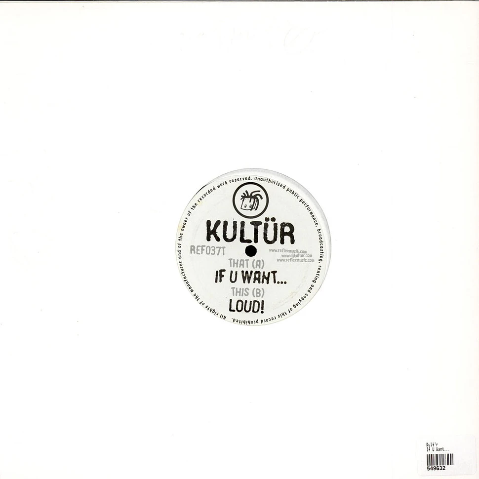 Kultür - If U Want... / Loud!