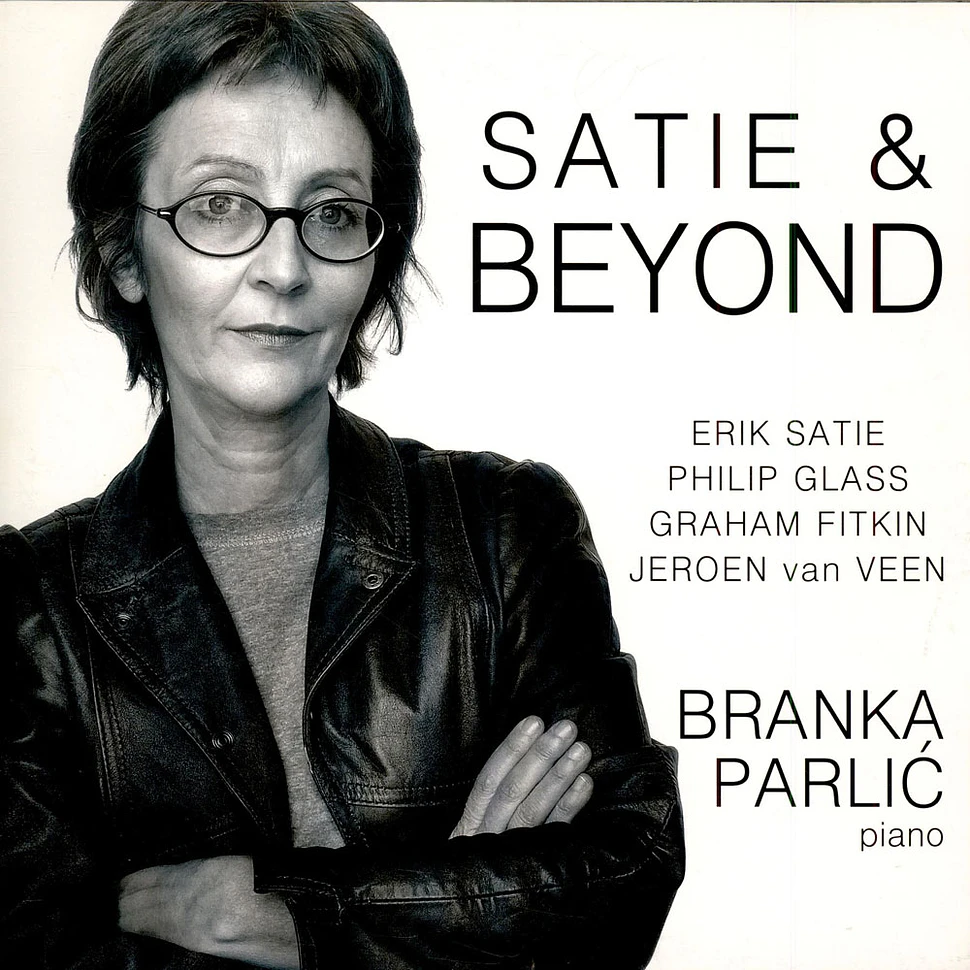 Branka Parlić, Erik Satie, Jeroen van Veen , Graham Fitkin, Philip Glass - Satie & Beyond