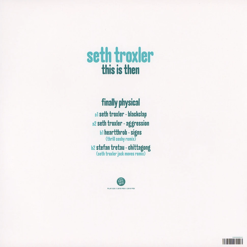 Seth Troxler - This Is Then / Finally Physical EP Feat. Heartthrob, Thrill Cosby & Stefan Tretau