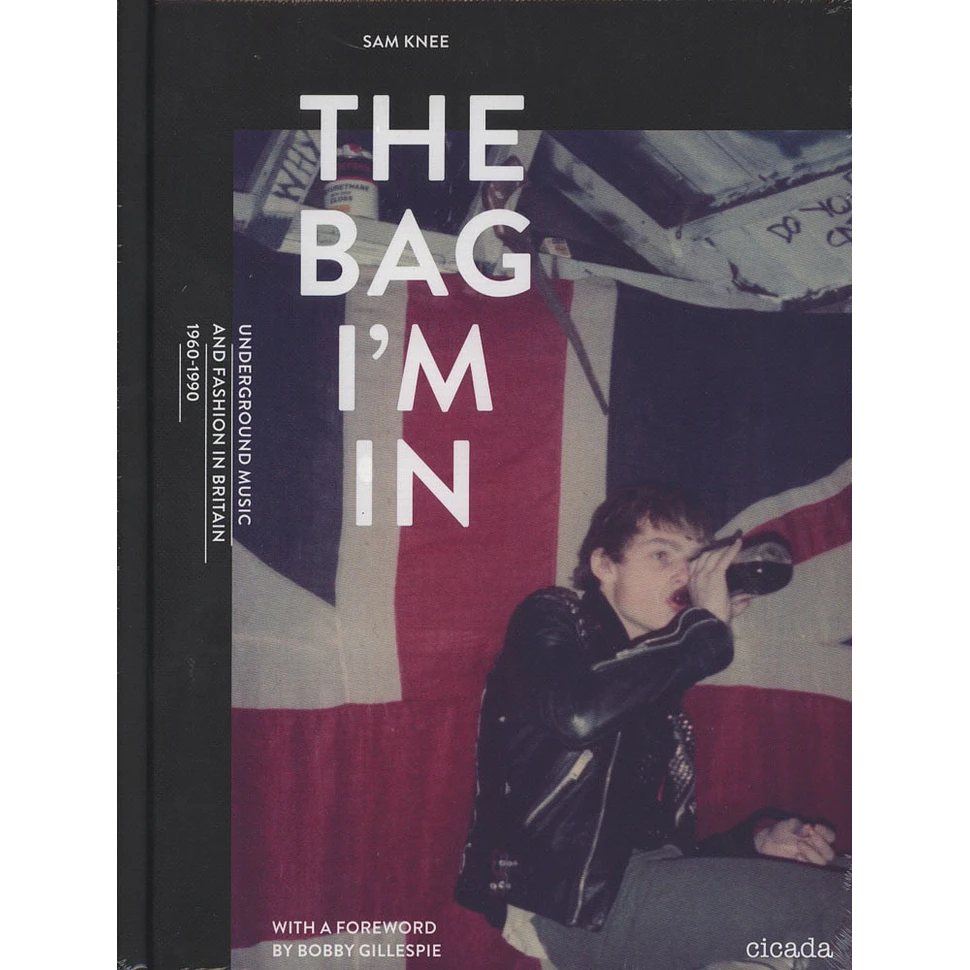 Sam Knee - The Bag I'M In: Underground Music And Fashion In Britain 1960-1990