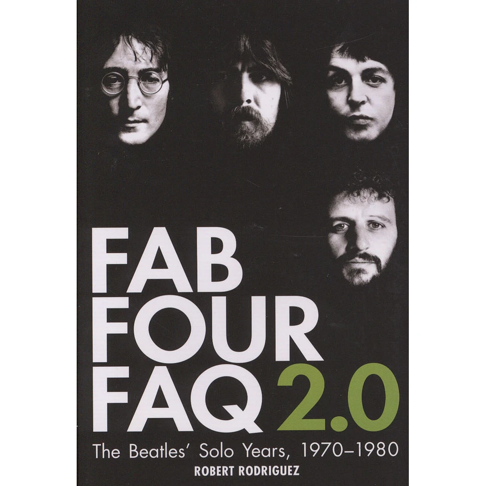 Robert Rodriguez - Fab Four Faq 2.0: The Beatles Solo Years 1970-1980