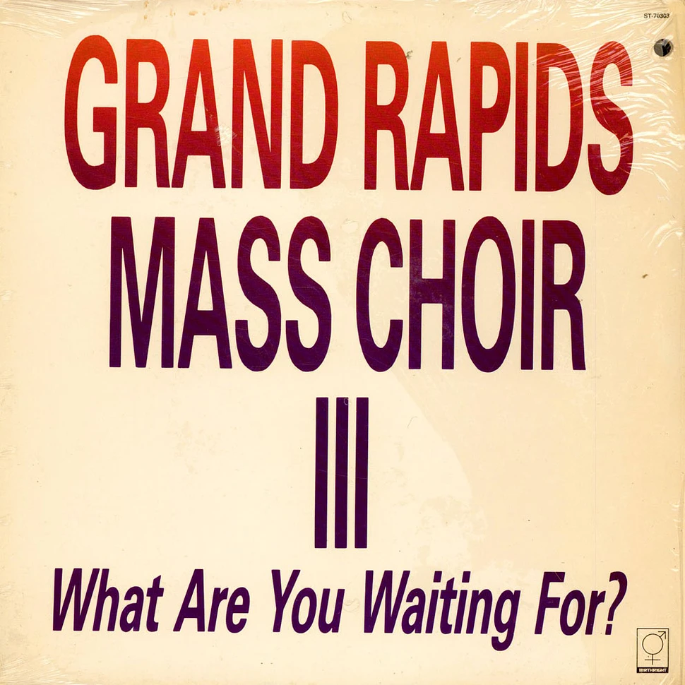 Grand Rapids Mass Choir - III - What Are You Waiting For?