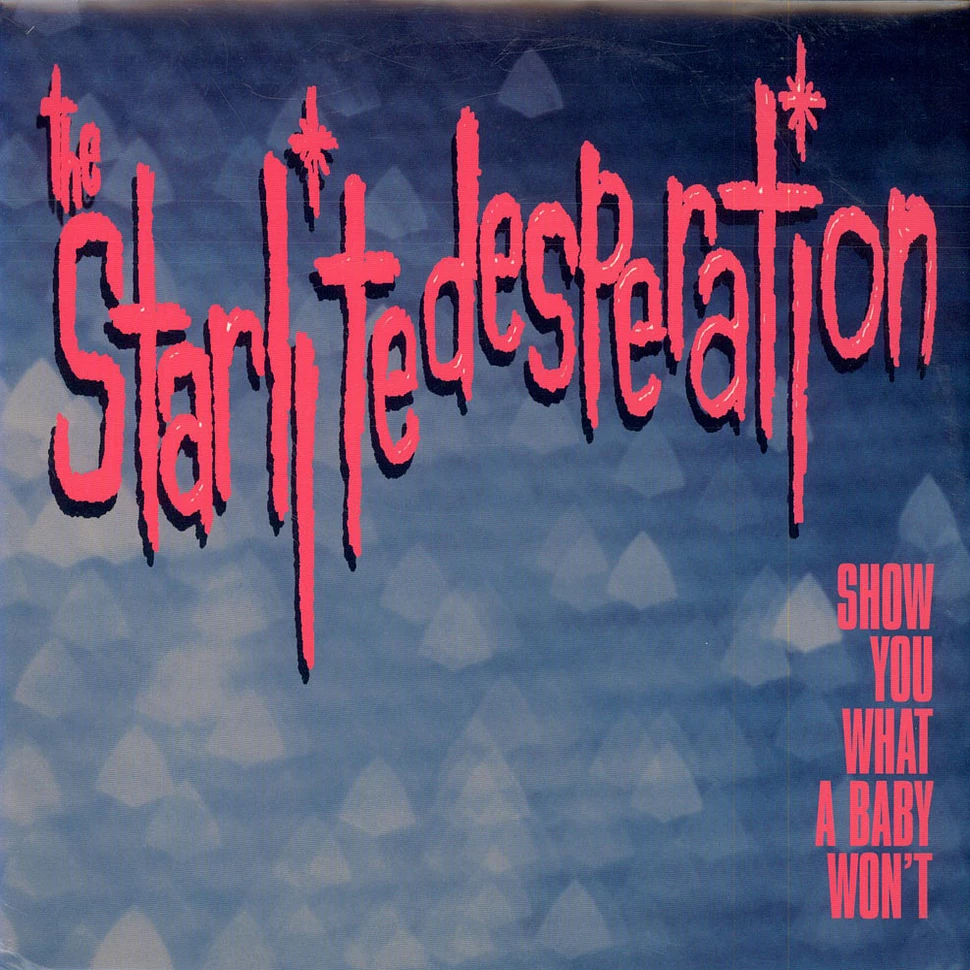 The Starlite Desperation - Show You What A Baby Won't