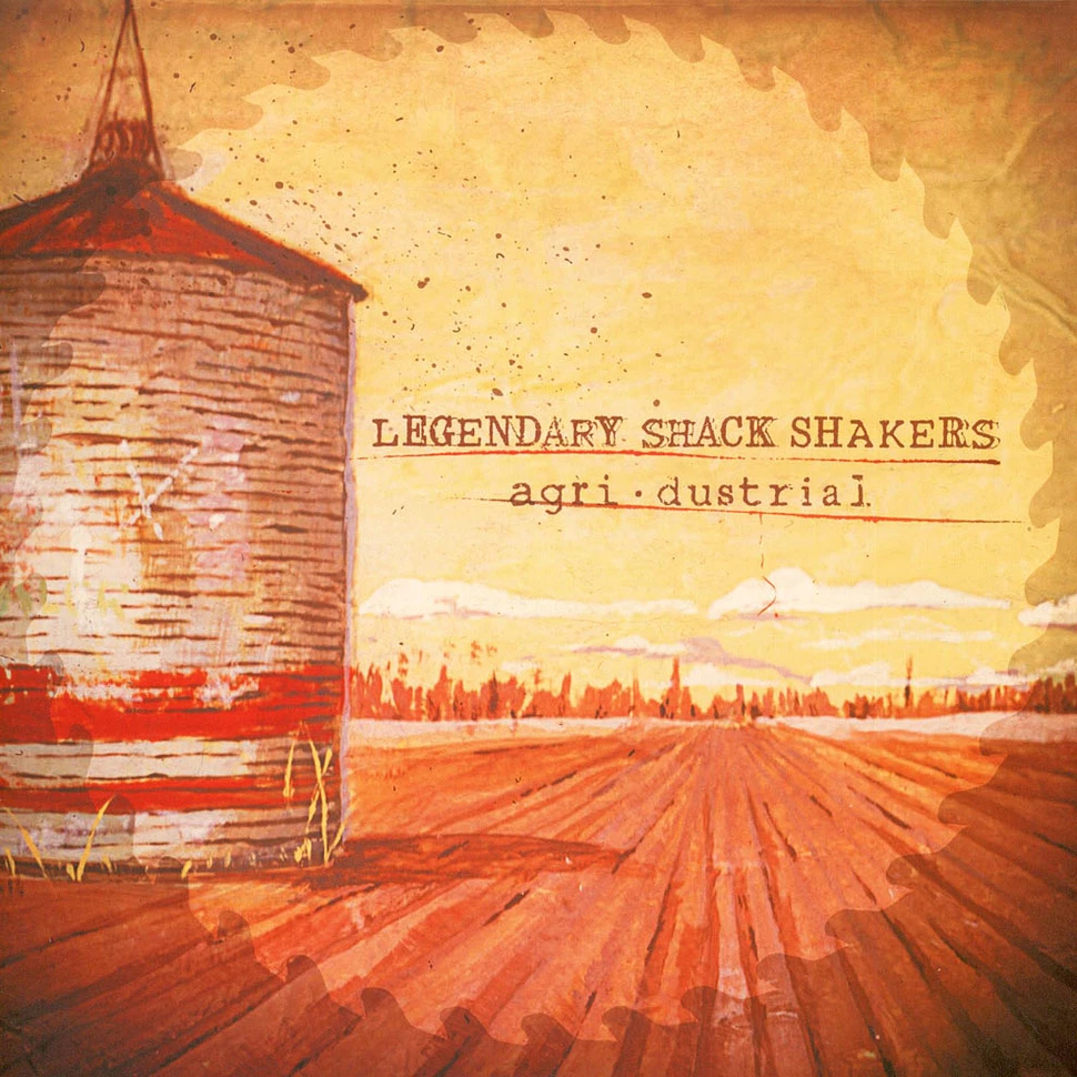 Legendary Shack Shakers - Agri·Dustrial