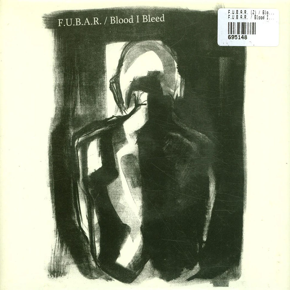 F.U.B.A.R. / Blood I Bleed - F.U.B.A.R. / Blood I Bleed