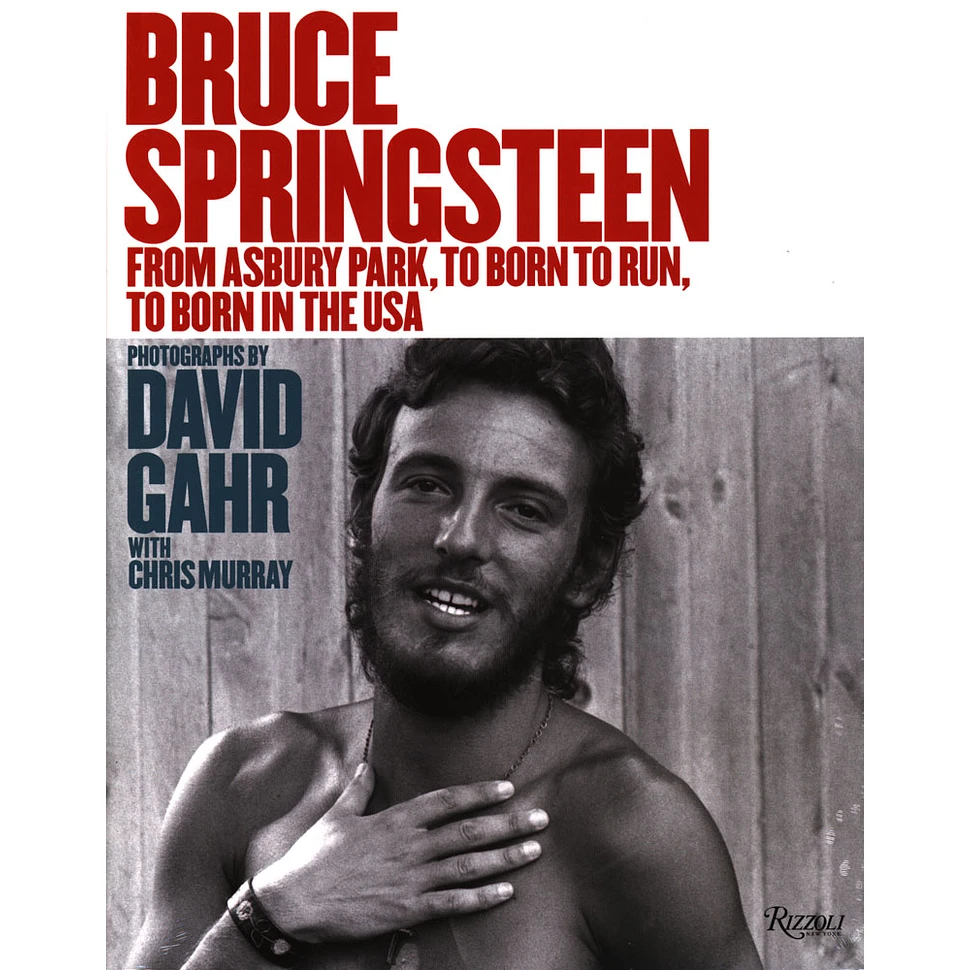 David Gahr - Bruce Springsteen: From Asbury Park, To Born To Run, To Born In The USA