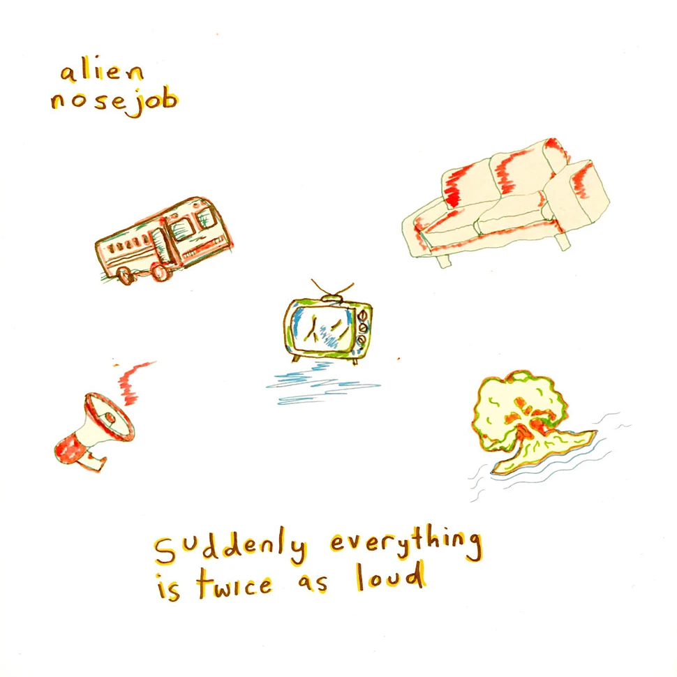 Alien Nosejob - Suddenly Everything Is Twice As Loud