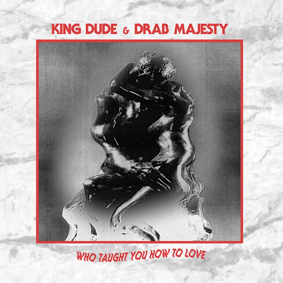 King Dude & Drab Majesty - Who Taught You How To Love