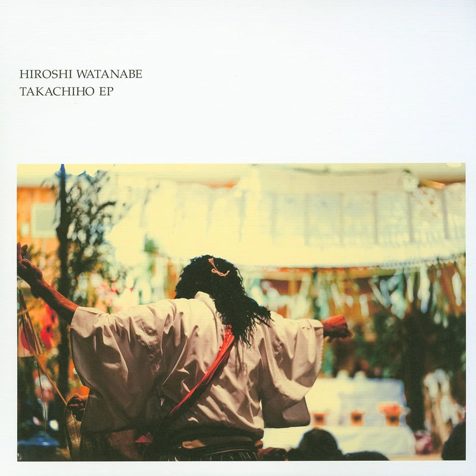 Hiroshi Watanabe - Takachiho EP