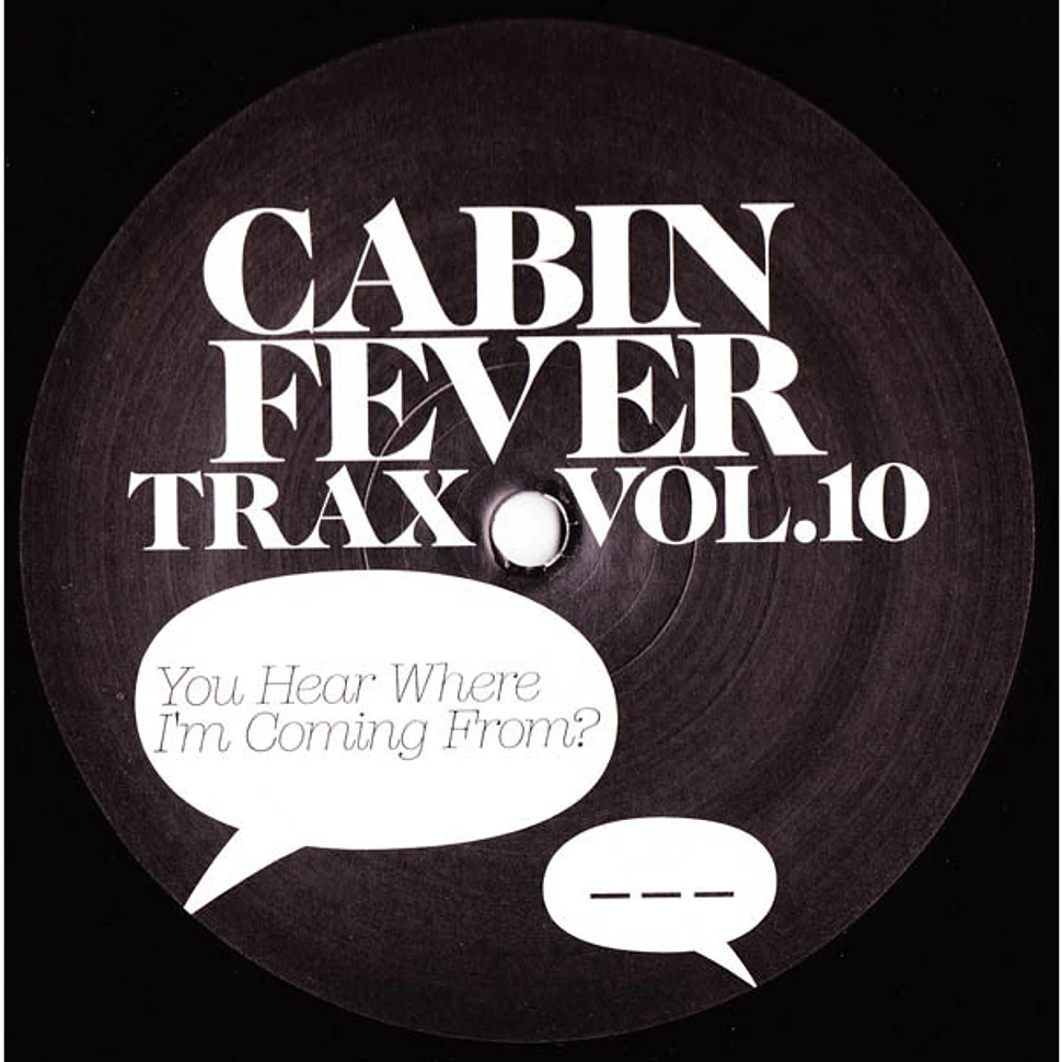 Cabin Fever - Cabin Fever Trax Vol 10: You Hear Where I'm Coming From?