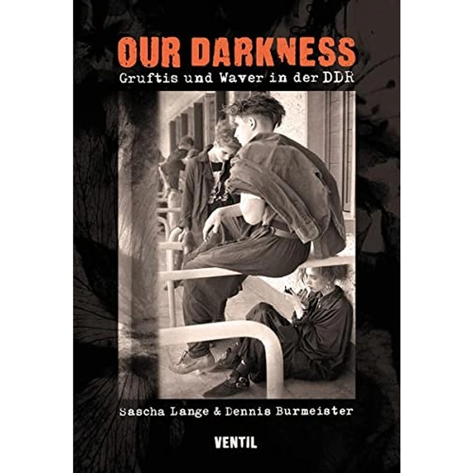Dennis Burmesiter / Sascha Lange - Our Darkness - Gruftis Und Waver In Der Ddr