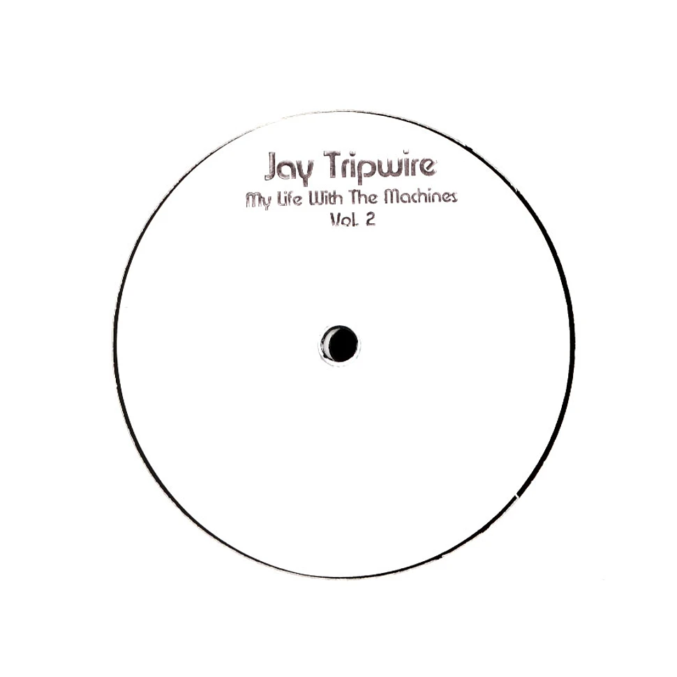 Jay Tripwire - My Life With The Machines Volume 2