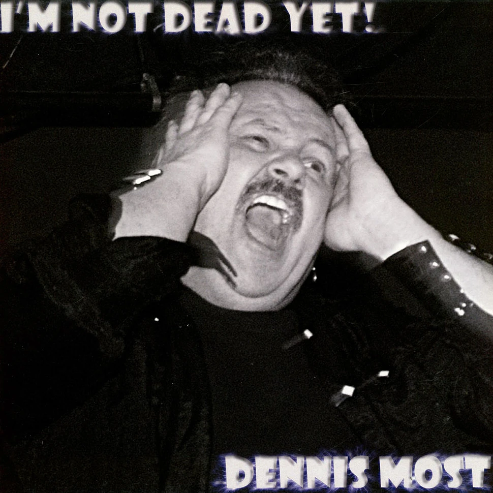 Dennis Most - I'm Not Dead Yet!