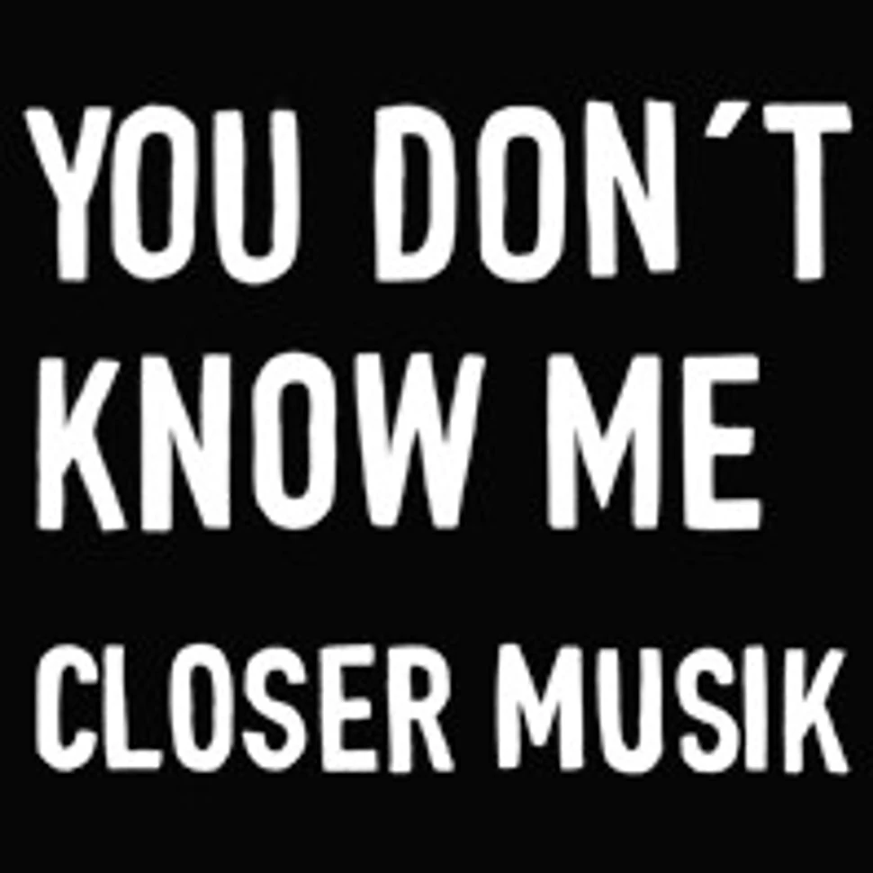 Closer Musik - You Don't Know Me
