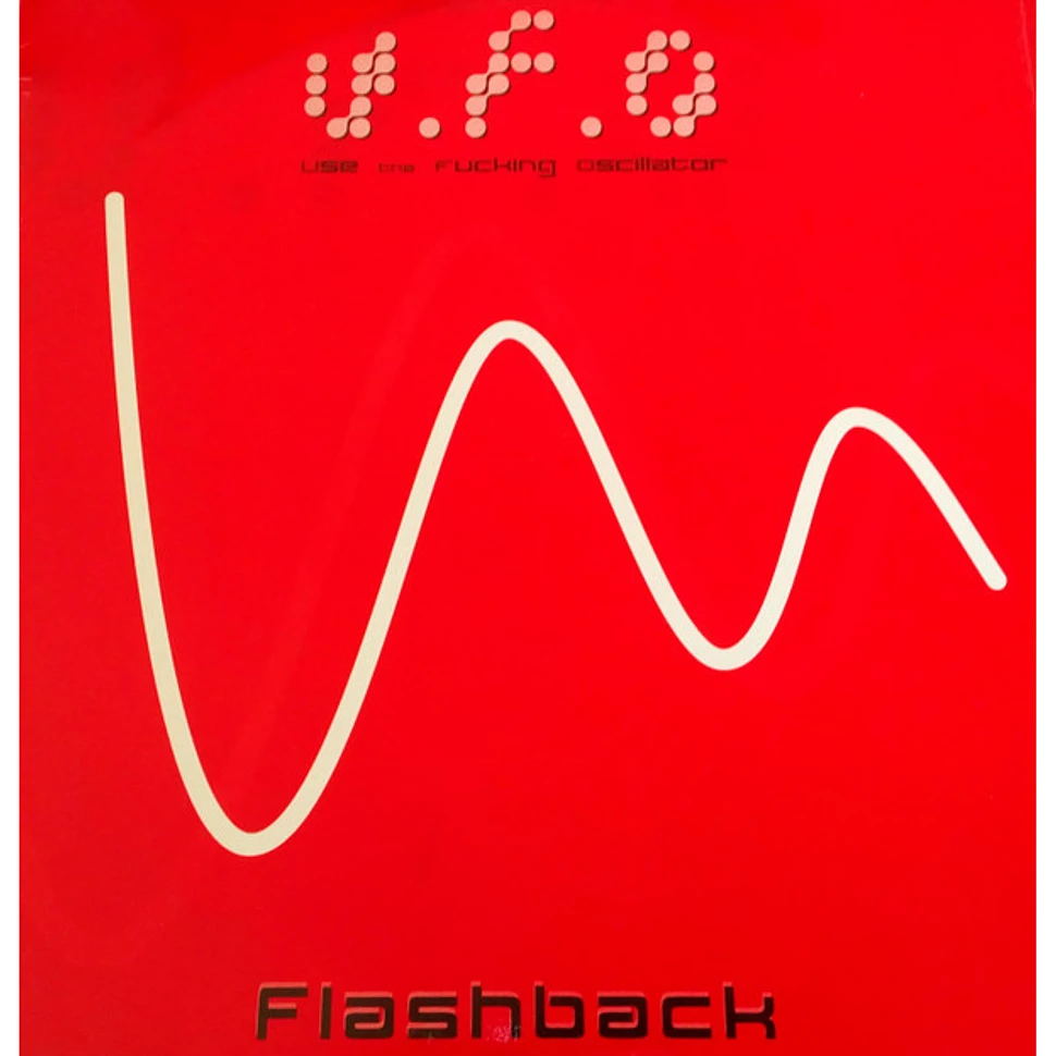 U.F.O (Use The Fucking Oscillator) - Flashback
