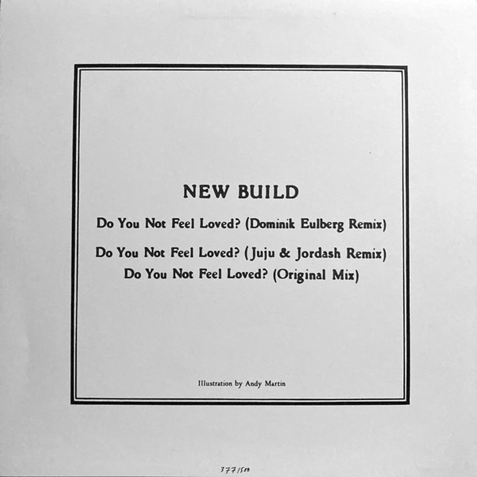 New Build - Do You Not Feel Loved?