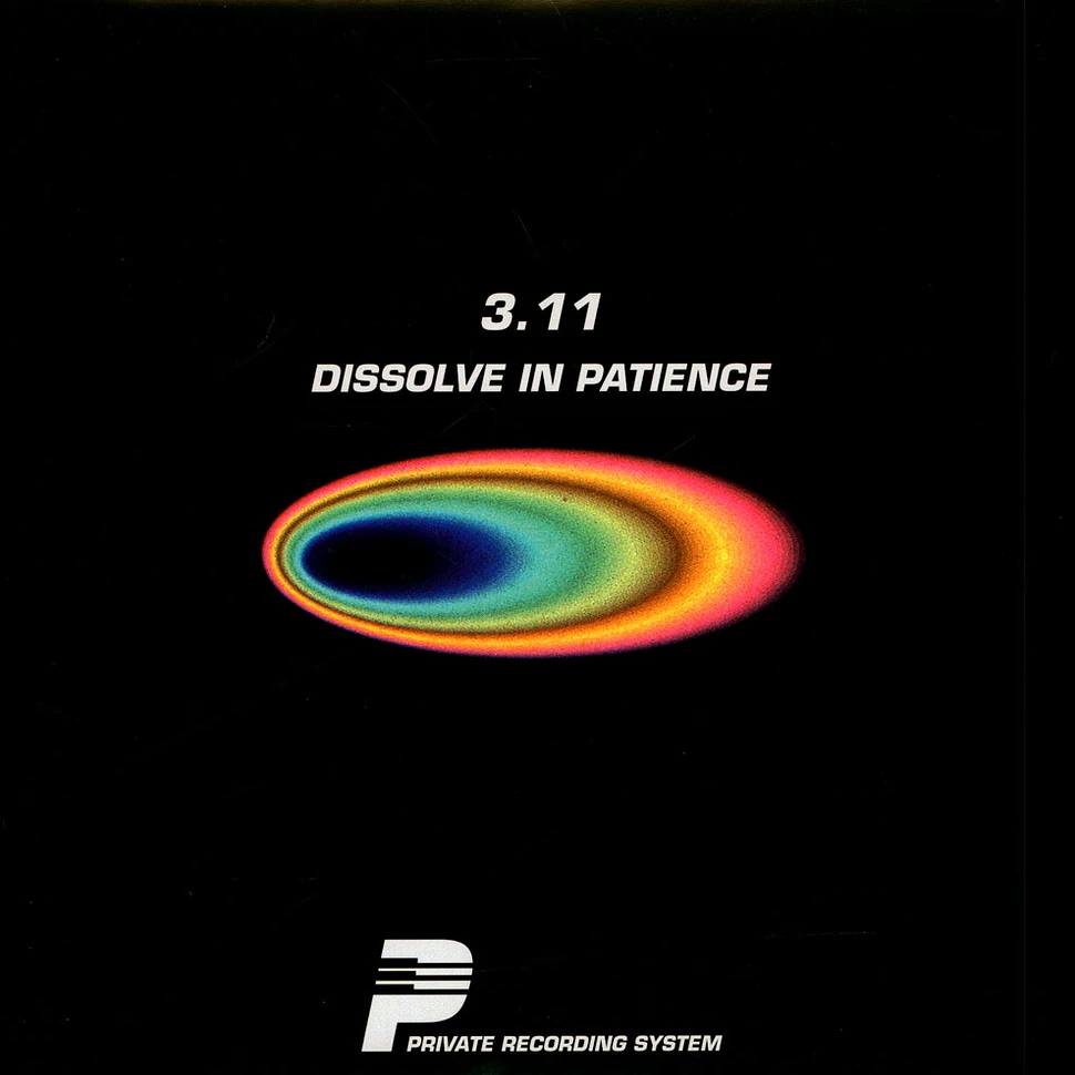 3 11 - Dissolve In Patience