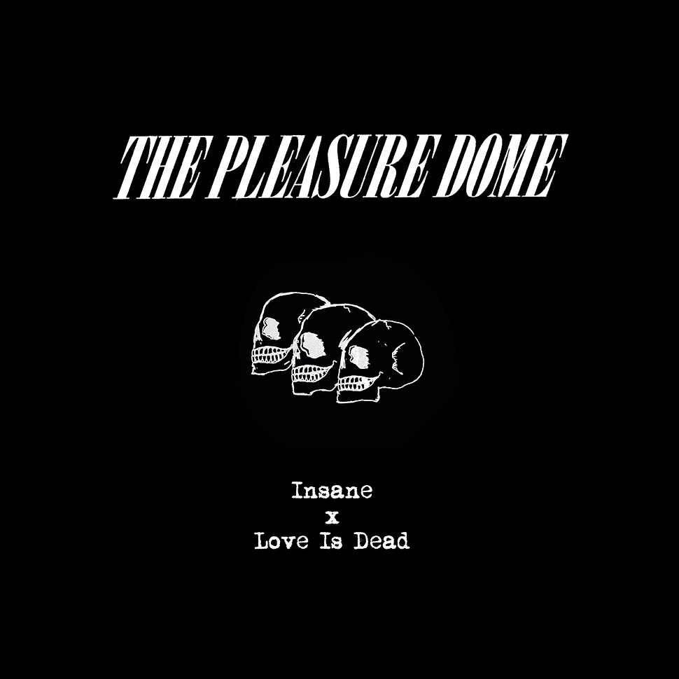 The Pleasure Dome - Insane / Love Is Dead