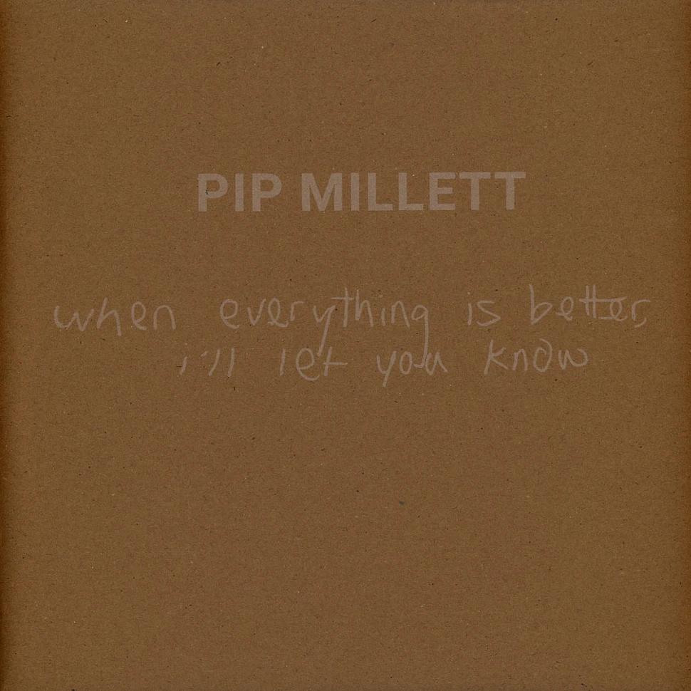 Pip Millett - When Everything Is Better, I'll Let You Know