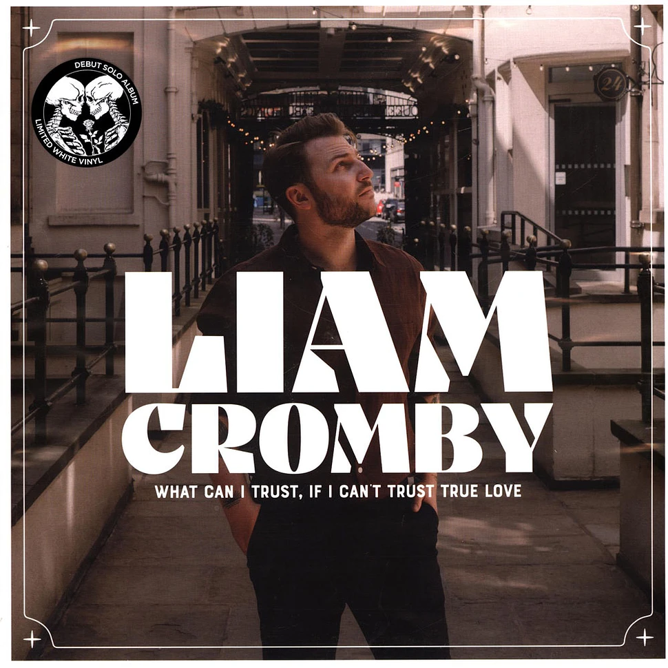 Liam Cromby - What Can I Trust, If I Can't Trust True Love