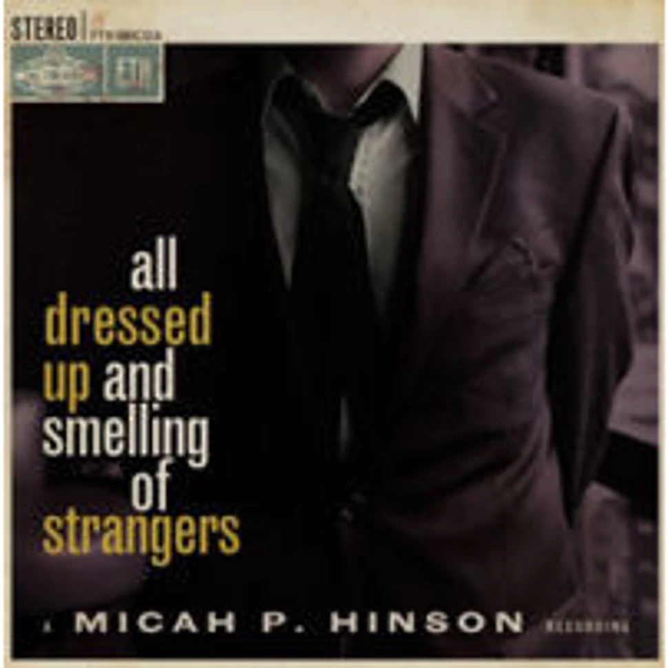 Micah P. Hinson - All Dressed Up And Smelling Of Strangers