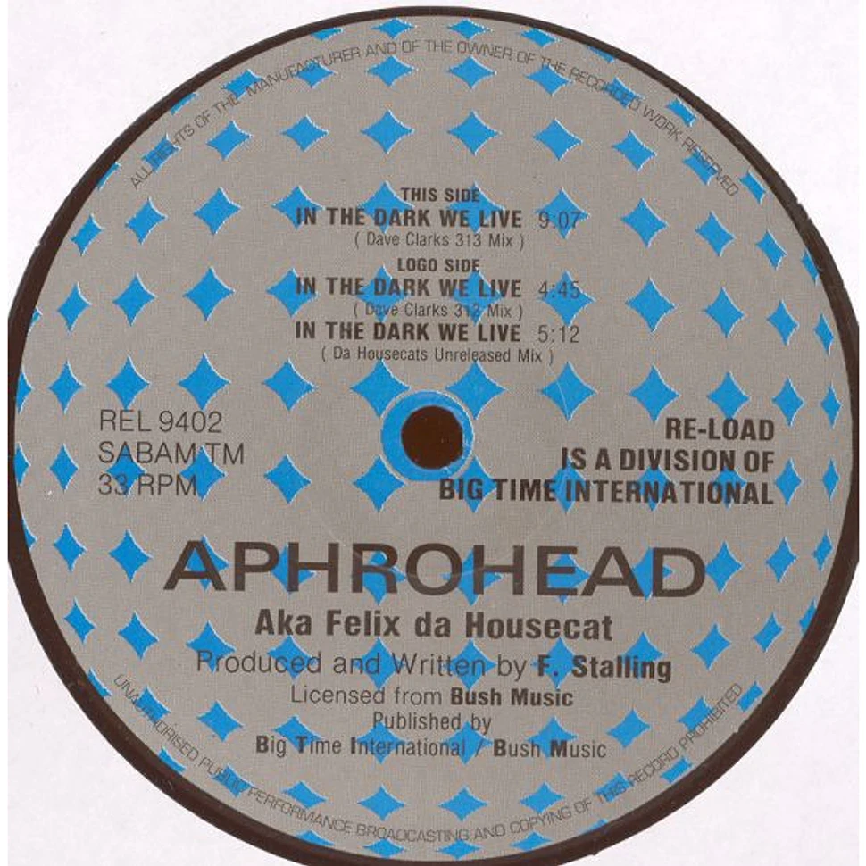 Aphrohead AKA Felix Da Housecat - In The Dark We Live (Remixes)