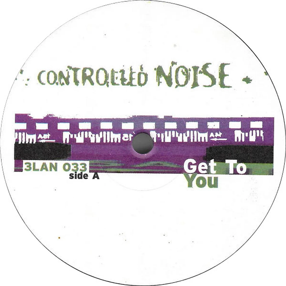 Controlled Noise - Get To You