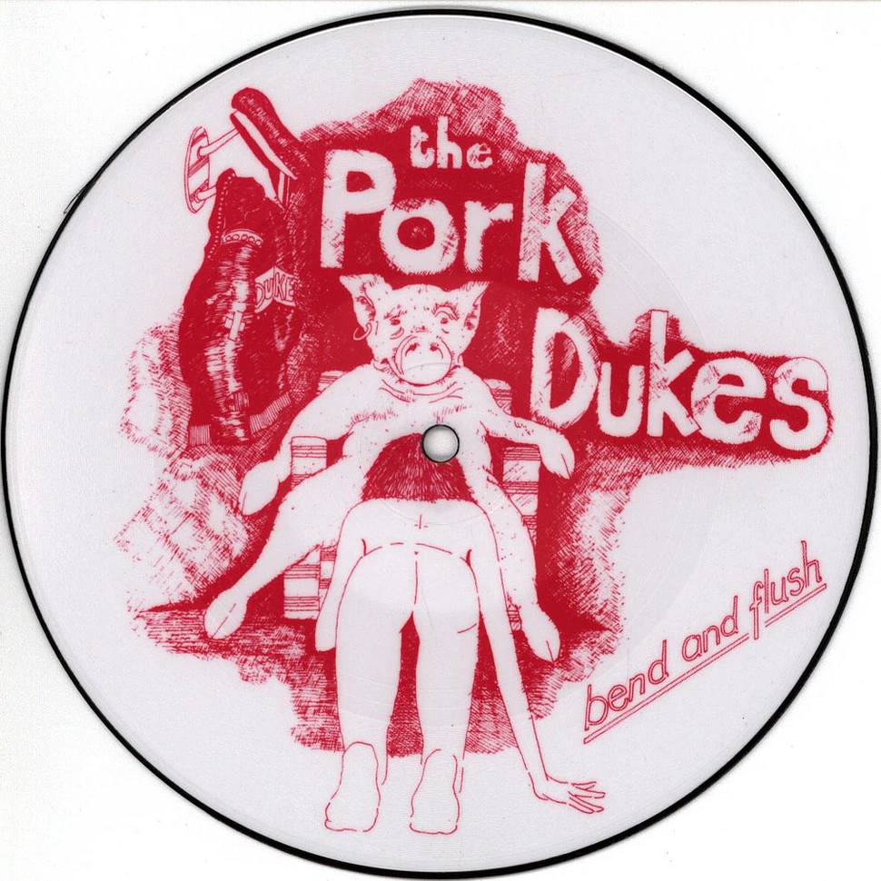 The Pork Dukes - Bend And Flush (Pic.-Disc)