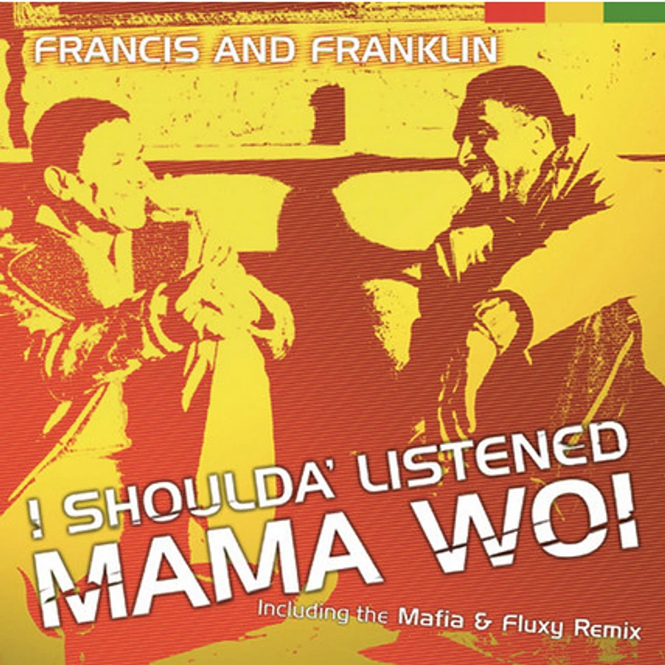 Francis and Franklin - I Shoulda' Listened Mama Woi