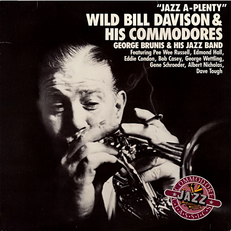 Wild Bill Davison And His Commodores / George Brunies And His Jazz Band Featuring Pee Wee Russell, Edmond Hall, Eddie Condon, Bob Casey, George Wettling, Gene Schroeder, Albert Nicholas, Dave Tough - Jazz A-Plenty