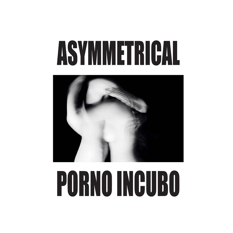 Asymmetrical - Porno Incubo